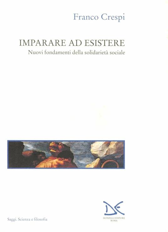 Imparare ad esistere. Nuovi fondamenti della solidarietà sociale - Franco Crespi - copertina