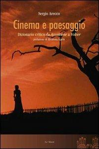 Cinema e paesaggio. Dizionario critico da «Accattone» a «Volver» - Sergio Arecco - copertina