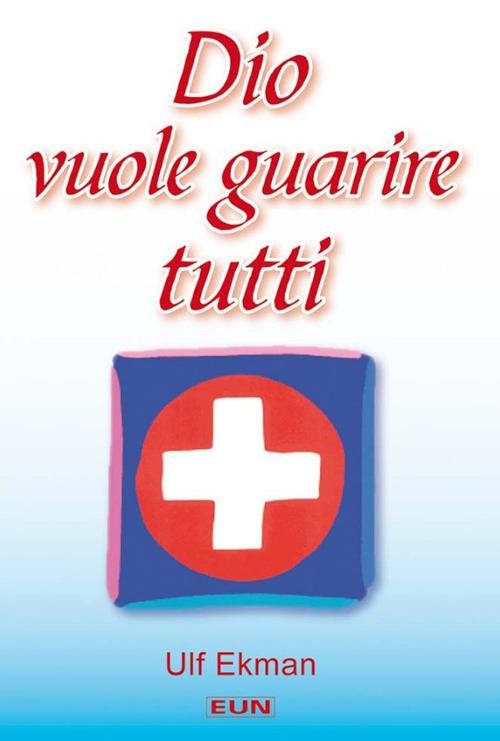 Dio vuole guarire tutti - Ulf Ekman - copertina