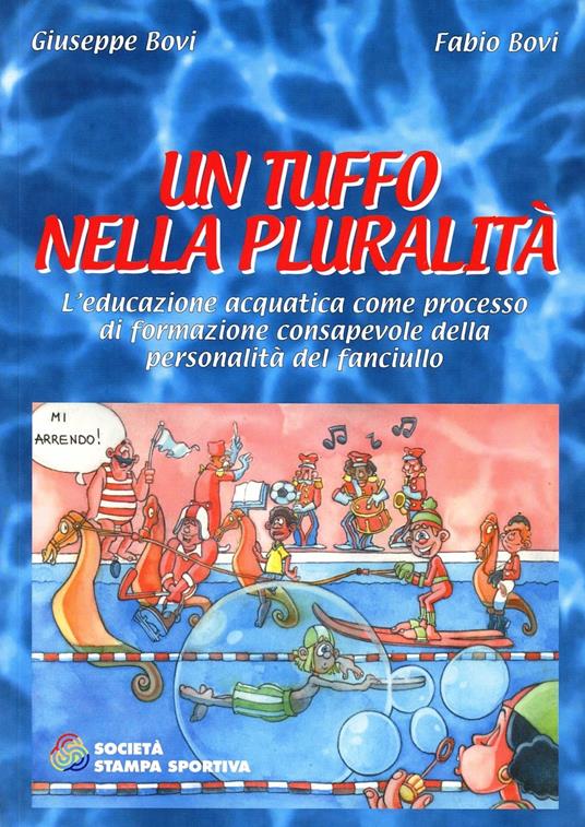 Un tuffo nella pluralità. L'educazione acquatica come processo di formazione consapevole della personalità del fanciullo - Giuseppe Bovi,Fabio Bovi - copertina