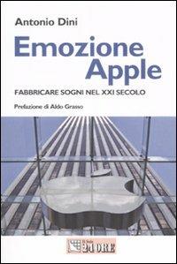 Emozione Apple. Fabbricare sogni nel XXI secolo - Antonio Dini - copertina