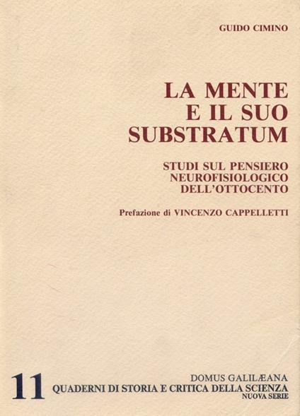 La mente e il suo substratum. Studi sul pensiero neurofisiologico del l'Ottocento - Guido Cimino - copertina