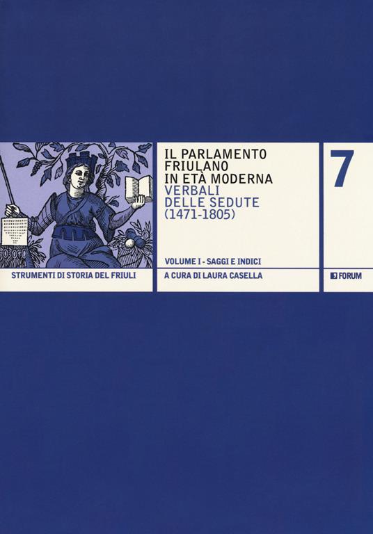 Il Parlamento friulano in età moderna. Verbali delle sedute (1471-1805) - copertina