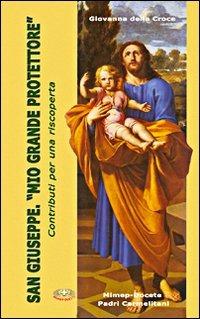 San Giuseppe. «Mio grande protettore». Contributi per una riscoperta - Giovanna Maria della Croce - copertina