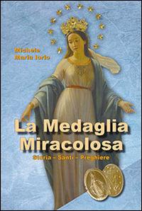 La medaglia miracolosa. Storia, santi, preghiere - Michele M. Iorio - copertina