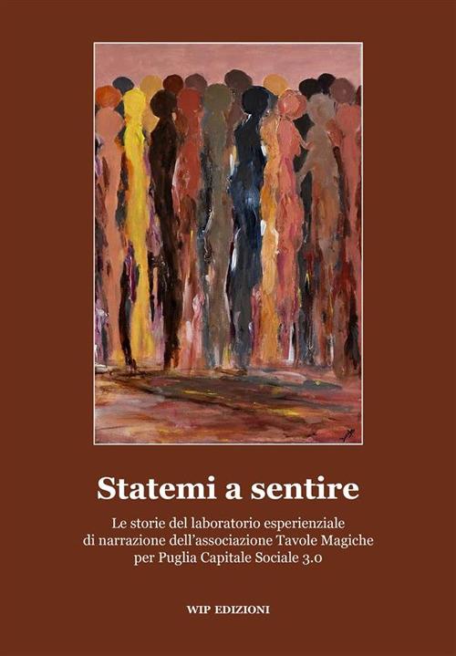 Statemi a sentire. La storia del laboratorio esperienziale di narrazione dell'associazione Tavole Magiche per Puglia Capitale Sociale 3.0 - copertina