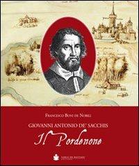Il Pordenone. Giovanni Antonio De' Sacchis - Francesco Boni De Nobili - copertina