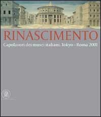 Rinascimento. Capolavori dei musei italiani. Tokyo-Roma 2001. Ediz. illustrata - copertina