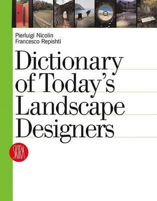 Dictionary of today's landscape designers. Ediz. illustrata - Pierluigi Nicolin,Francesco Repishti - copertina
