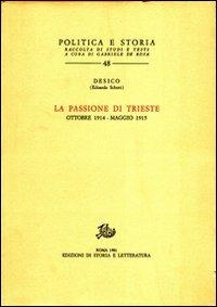 La passione di Trieste. Ottobre 1914-maggio 1915 - Desico - copertina