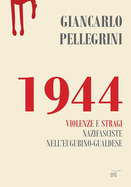 1944. Violenze e stragi naziste nell'eugubino-gualdese - Giancarlo Pellegrini - copertina