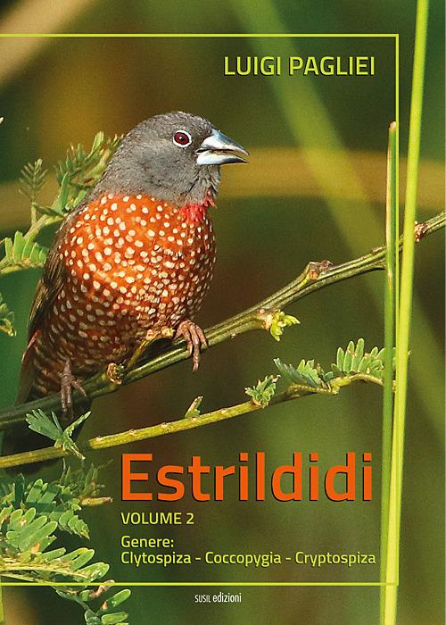 Estrildidi. Vol. 2: Genere: Clytospiza-Coccopygia-Cryptospiza - Luigi Pagliei - copertina