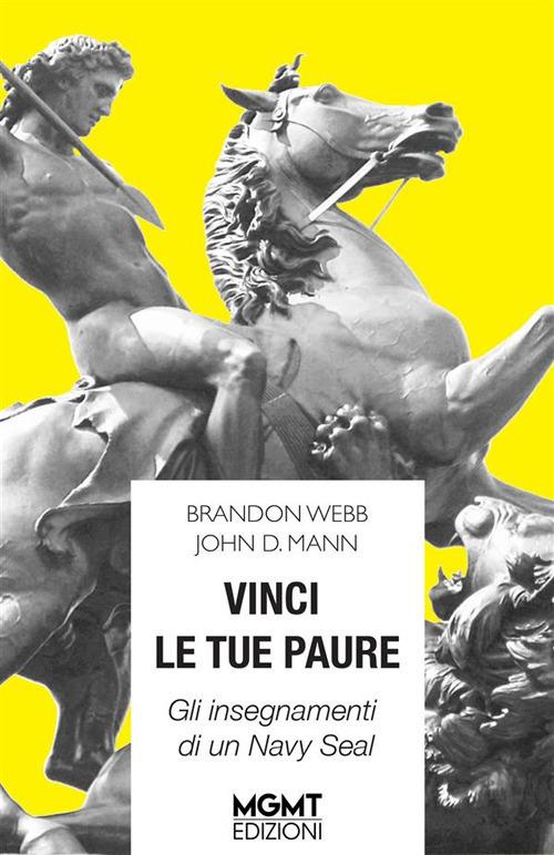 Vinci le tue paure. Gli insegnamenti di un Navy Seal - John David Mann,Brandon Webb - ebook