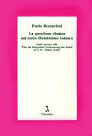 La questione ebraica nel tardo illuminismo tedesco. Studi intorno allo «Über die Bürgerliche Verbesserung der Juden» di C. W. Dohm - Paolo Bernardini - copertina