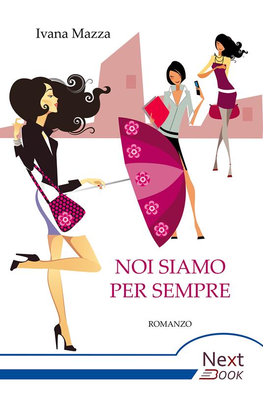 Noi siamo per sempre - Ivana Mazza - ebook