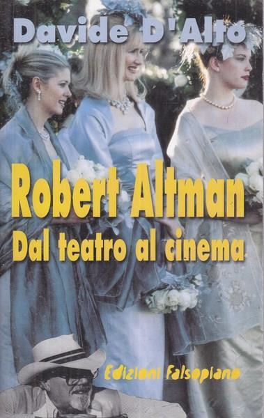 Robert Altman. Dal teatro al cinema - Davide D'Alto - copertina