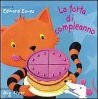 La torta di compleanno. Ediz. illustrata - Edward Eaves,Dugald Steer - copertina