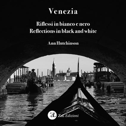 Venezia. Riflessi in bianco e nero-Reflections in black and white. Ediz. bilingue - Ann Hutchinson - copertina