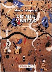 Le mie verità - Maria Leopizzi - copertina
