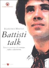 Battisti talk. Tutte le interviste e le dichiarazioni stampa, radio, televisione - Francesco Mirenzi - copertina