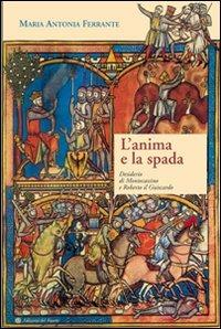 L' anima e la spada. Desiderio di Montecassino e Roberto il Guiscardo - M. Antonia Ferrante - copertina