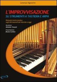 L'improvvisazione su strumenti a tastiera e arpa. Manuale teorico/pratico sugli stili musicali dal '600 a oggi - Lorenzo Signorini - copertina