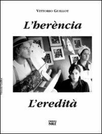 L'herècia. L'eredità. Testo tedesco, italiano, inglese e francese. Ediz. multilingue - Vittorio Guillot - copertina