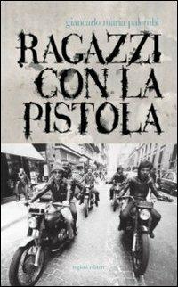 Ragazzi con la pistola - Giancarlo Maria Palombi - copertina