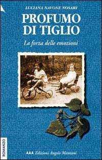 Profumo di tiglio. La forza delle emozioni - Luciana Navone Nosari - copertina