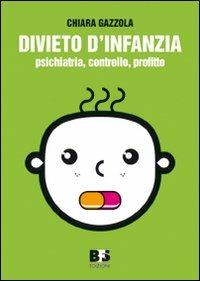 Divieto d'infanzia. Psichiatria, controllo, profitto - Chiara Gazzola - copertina