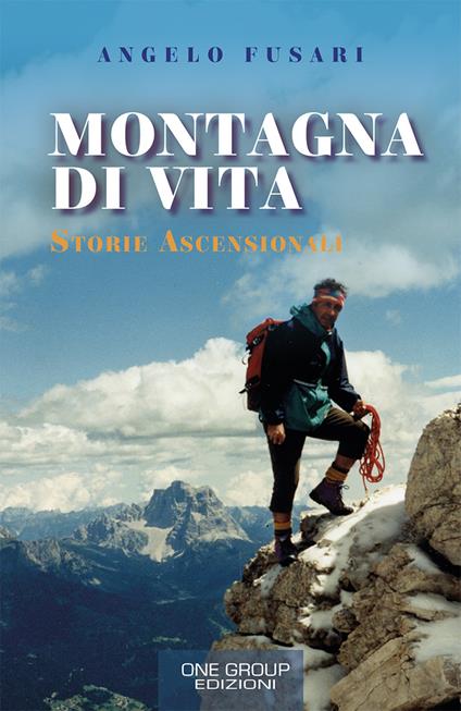 Montagna di vita. Storie ascensionali - Angelo Fusari - copertina