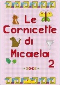 Cornicette di Micaela. Ediz. illustrata. Vol. 2 - Micaela Brombo - copertina