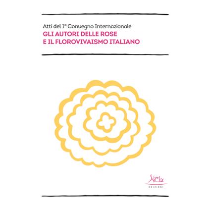 Gli autori delle rose e il florovivaismo italiano (Atti del 1° convegno internazionale) - copertina