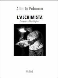 L' alchimista. Omaggio a Nino Migliori - Alberto Polonara - copertina