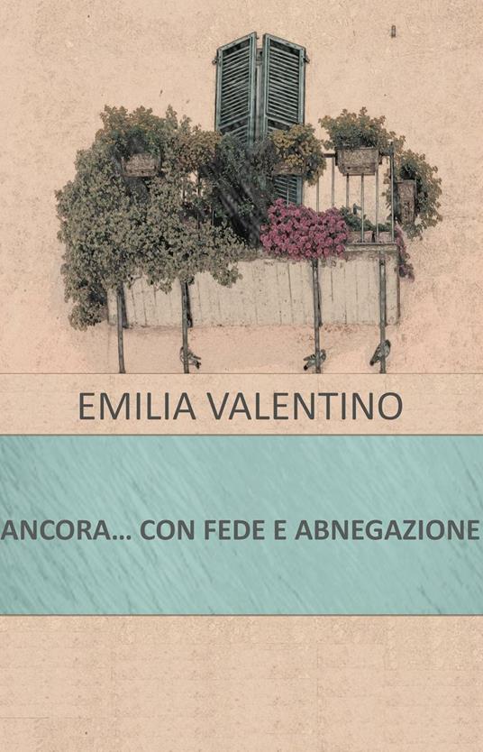 Ancora... con fede e abnegazione - Emilio Valentino - copertina