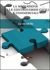 La mediazione nelle controversie civili e commerciali. Le tecniche - copertina