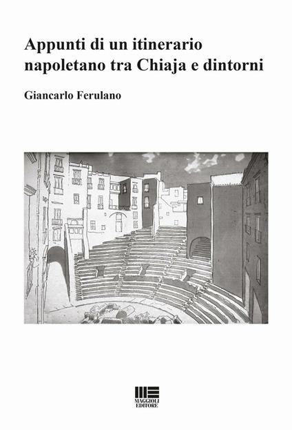 Appunti di un itinerario napoletano tra Chiaja e dintorni - Giancarlo Ferulano - copertina