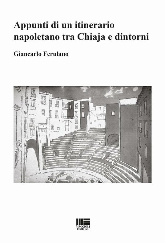 Appunti di un itinerario napoletano tra Chiaja e dintorni - Giancarlo Ferulano - copertina