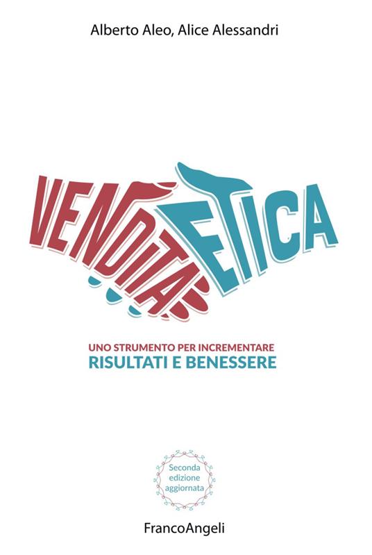 La vendita etica. Uno strumento per incrementare risultati e benessere - Alberto Aleo,Alice Alessandri - copertina