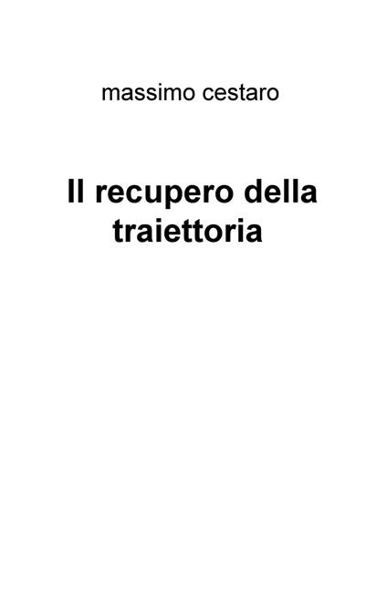 Il recupero della traiettoria - Massimo Cestaro - copertina