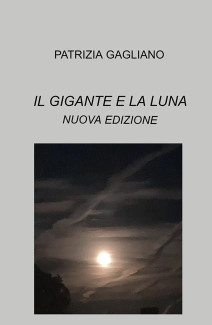 Il gigante e la luna. Storie magiche e surreali. Nuova ediz. - Patrizia Gagliano - copertina