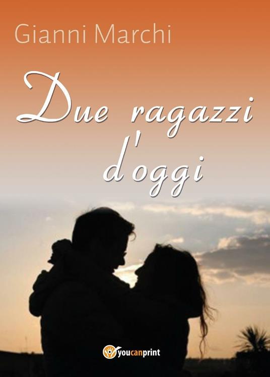 Due ragazzi d'oggi - Gianni Marchi - copertina