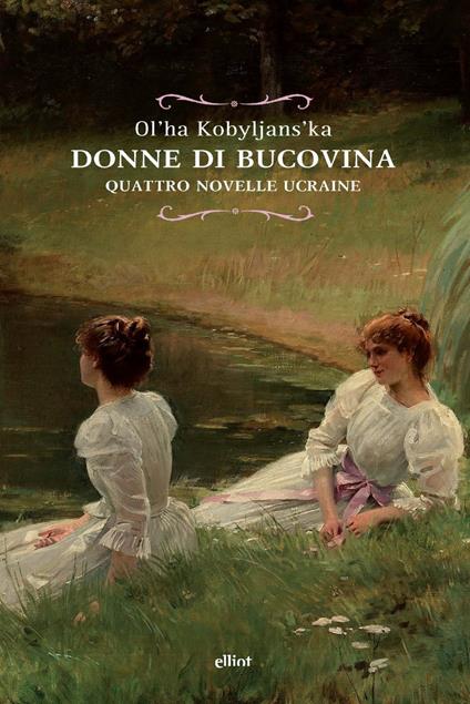 Donne di Bucovina. Quattro novelle ucraine - Ol'ha Kobyljans'ka - copertina