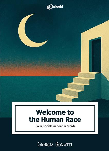 Welcome to the Human Race. Follia sociale in nove racconti - Giorgia Bonatti - copertina