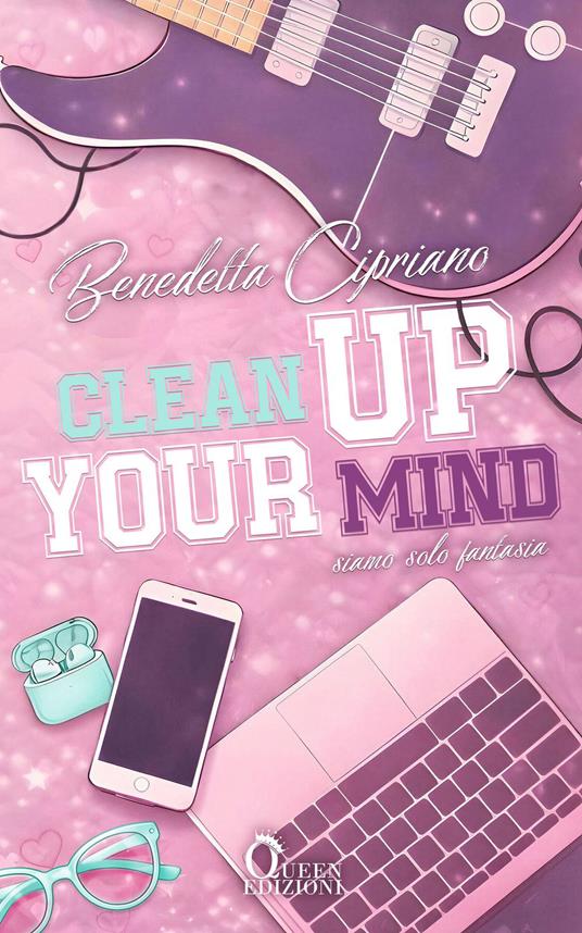 Clean up your mind. Siamo solo fantasia - Benedetta Cipriano - ebook
