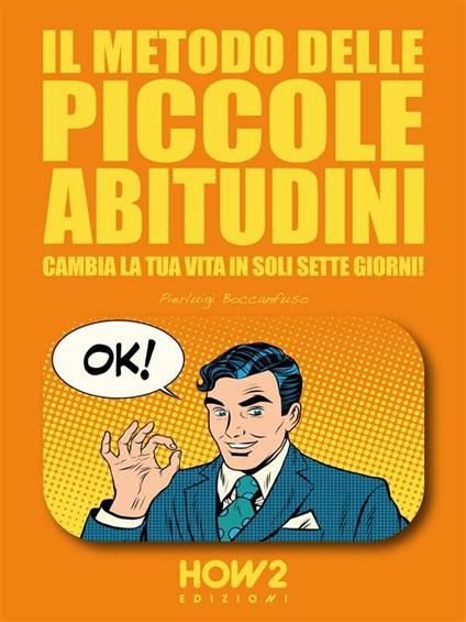 Il metodo delle piccole abitudini. Cambia la tua vita in soli sette giorni! - Pierluigi Boccanfuso - ebook