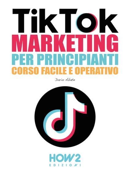 Tiktok marketing per principianti. Corso facile e operativo - Dario Abate - ebook
