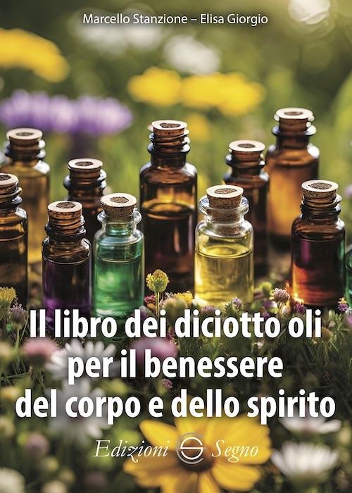 Il libro dei diciotto oli per il benessere del corpo e dello spirito - Marcello Stanzione,Elisa Giorgio - copertina
