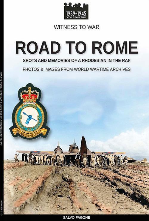 Road to Rome. Shots and memories of a rhodesian in the RAF. Ediz. illustrata - Salvo Fagone - copertina
