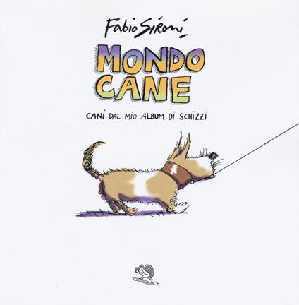 Mondo cane. Cani dal mio album di schizzi. Ediz. a colori - Fabio Sironi - copertina